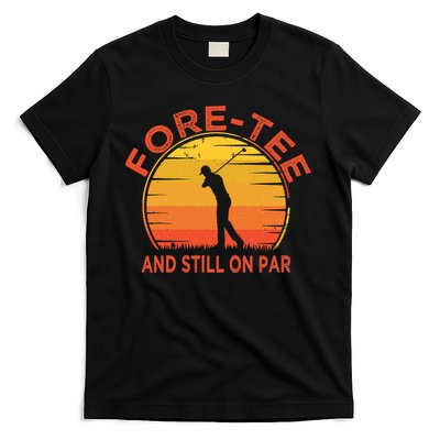 ForeTee And Still On Par Funny 40th Birthday Golfer T-Shirt