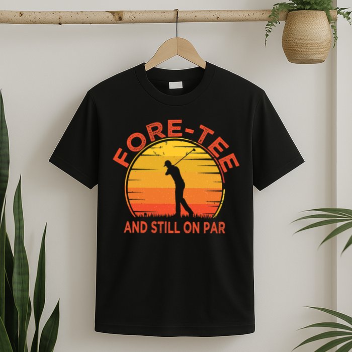 ForeTee And Still On Par Funny 40th Birthday Golfer T-Shirt
