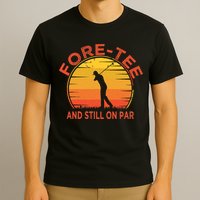 ForeTee And Still On Par Funny 40th Birthday Golfer T-Shirt