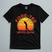 ForeTee And Still On Par Funny 40th Birthday Golfer T-Shirt