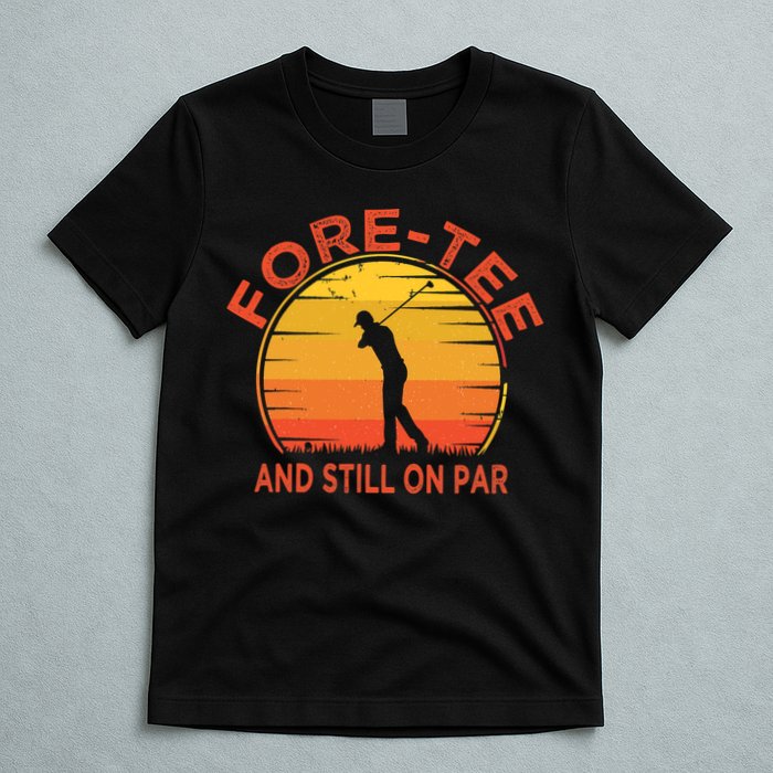 ForeTee And Still On Par Funny 40th Birthday Golfer T-Shirt