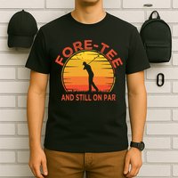 ForeTee And Still On Par Funny 40th Birthday Golfer T-Shirt