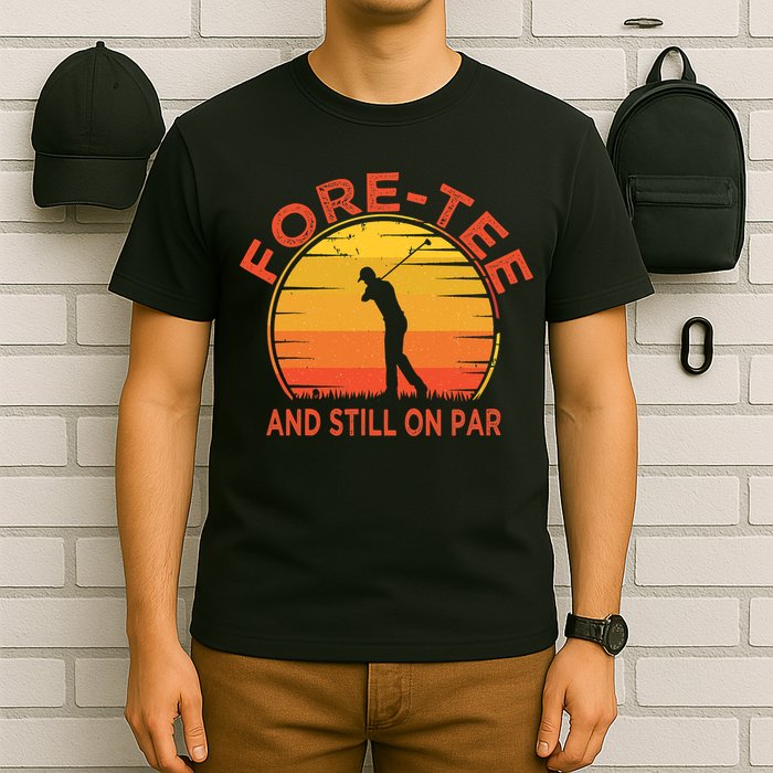 ForeTee And Still On Par Funny 40th Birthday Golfer T-Shirt