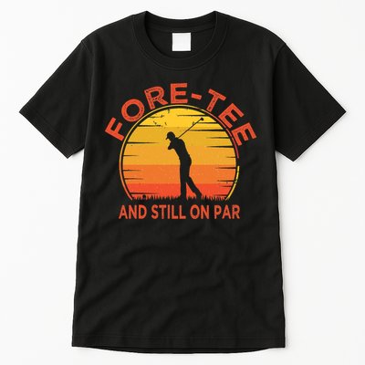 ForeTee And Still On Par Funny 40th Birthday Golfer Tall T-Shirt