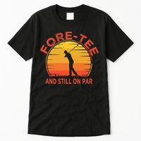 ForeTee And Still On Par Funny 40th Birthday Golfer Tall T-Shirt