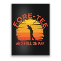 ForeTee And Still On Par Funny 40th Birthday Golfer Poster