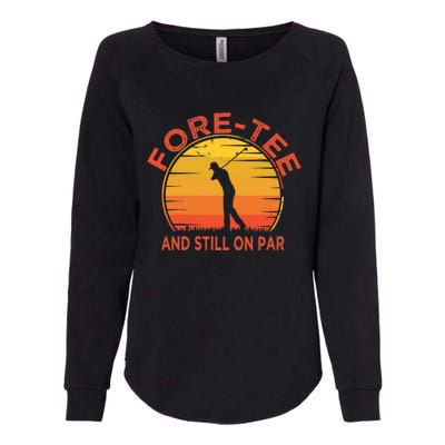 ForeTee And Still On Par Funny 40th Birthday Golfer Womens California Wash Sweatshirt