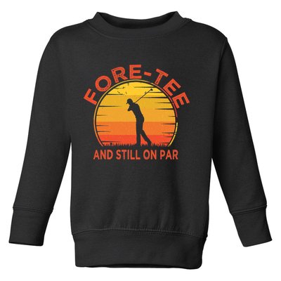 ForeTee And Still On Par Funny 40th Birthday Golfer Toddler Sweatshirt