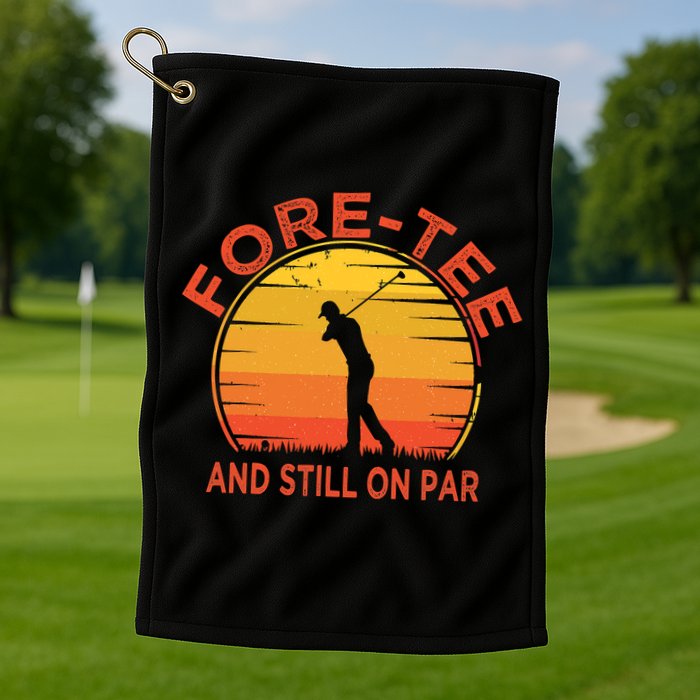ForeTee And Still On Par Funny 40th Birthday Golfer Golf Towel