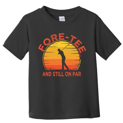ForeTee And Still On Par Funny 40th Birthday Golfer Toddler T-Shirt