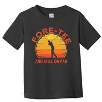 ForeTee And Still On Par Funny 40th Birthday Golfer Toddler T-Shirt