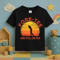ForeTee And Still On Par Funny 40th Birthday Golfer Toddler T-Shirt