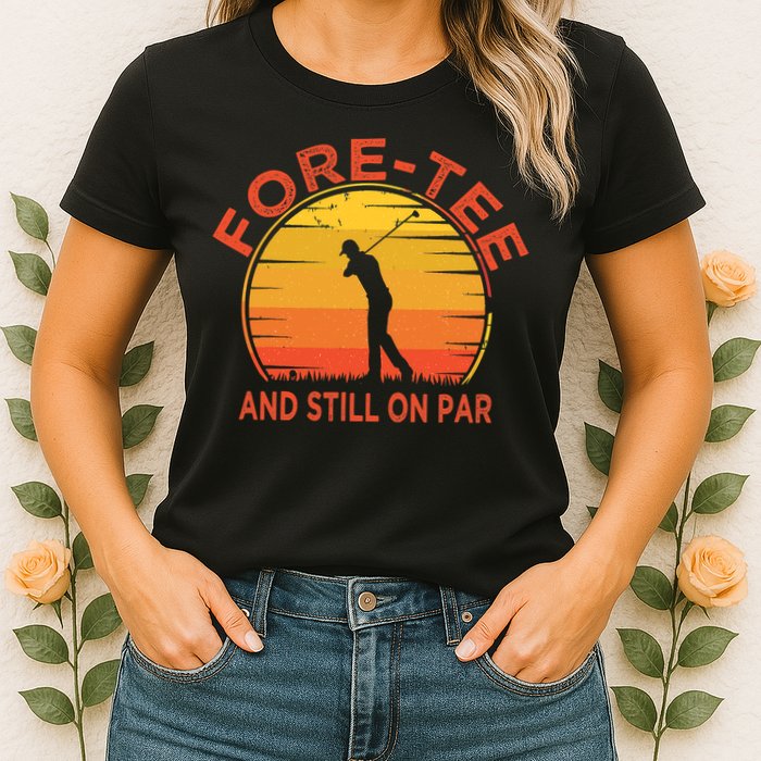 ForeTee And Still On Par Funny 40th Birthday Golfer Womens T-Shirt