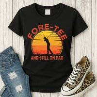 ForeTee And Still On Par Funny 40th Birthday Golfer Womens T-Shirt