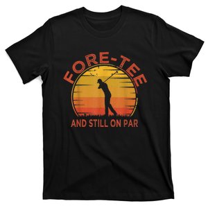  Fore-Tee And Still On Par,Funny 40th Birthday Golfer T-Shirt