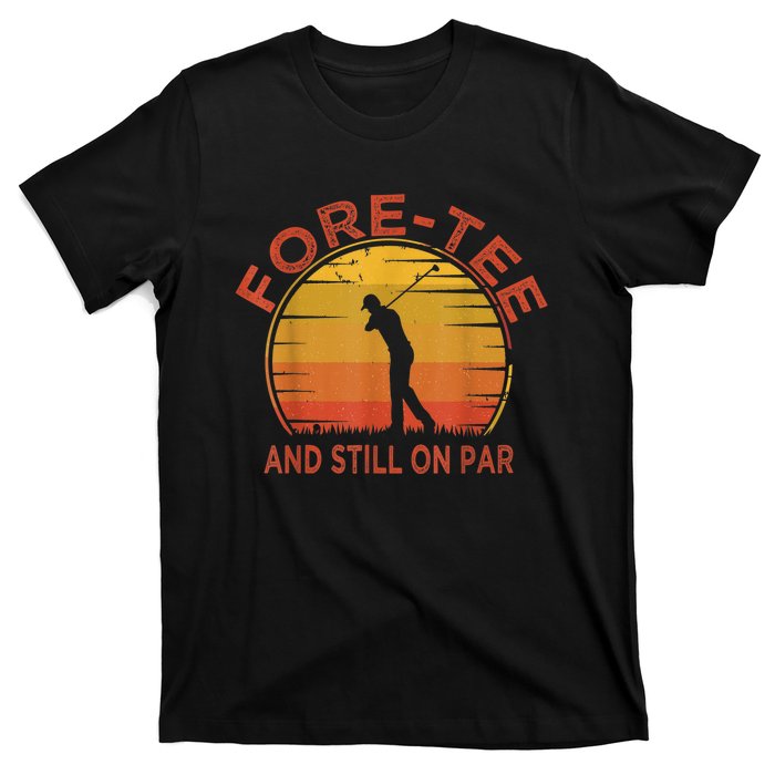  Fore-Tee And Still On Par,Funny 40th Birthday Golfer T-Shirt