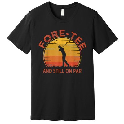  Fore-Tee And Still On Par,Funny 40th Birthday Golfer Premium T-Shirt