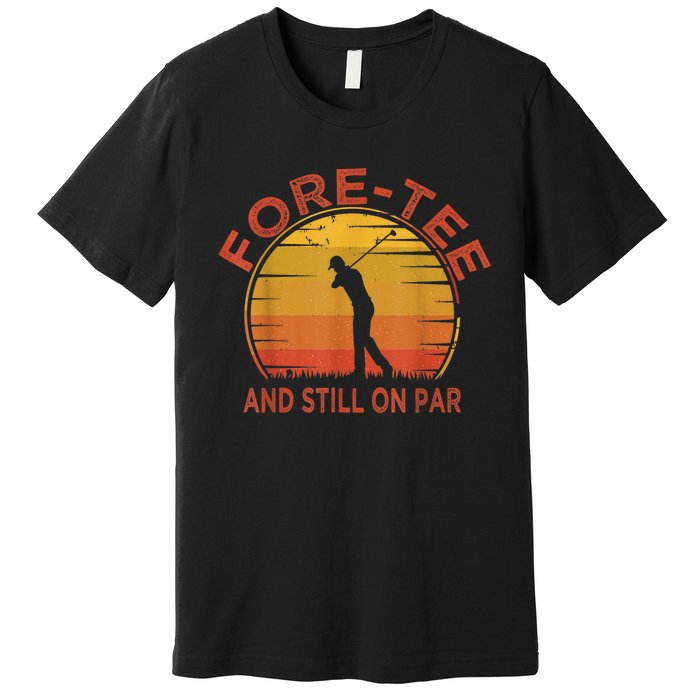  Fore-Tee And Still On Par,Funny 40th Birthday Golfer Premium T-Shirt