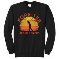  Fore-Tee And Still On Par,Funny 40th Birthday Golfer Tall Sweatshirt