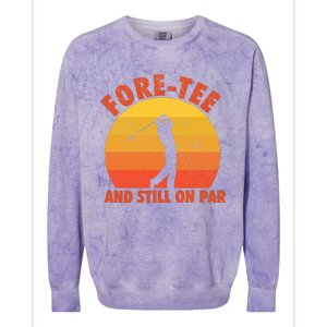 ForeTee And Still On Par Funny 40th Birthday Golfer Colorblast Crewneck Sweatshirt