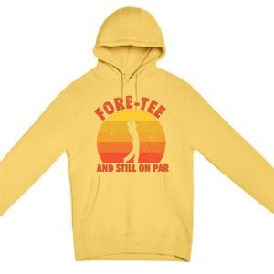 ForeTee And Still On Par Funny 40th Birthday Golfer Premium Pullover Hoodie