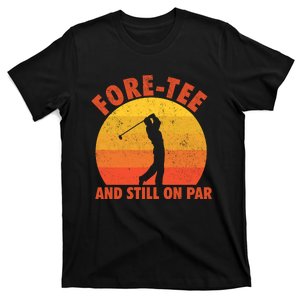 ForeTee And Still On Par Funny 40th Birthday Golfer T-Shirt