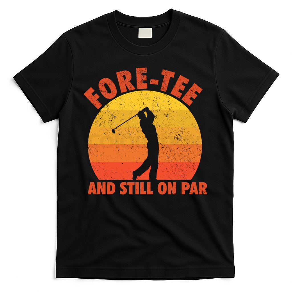 ForeTee And Still On Par Funny 40th Birthday Golfer T-Shirt