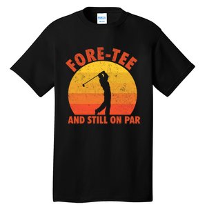 ForeTee And Still On Par Funny 40th Birthday Golfer Tall T-Shirt