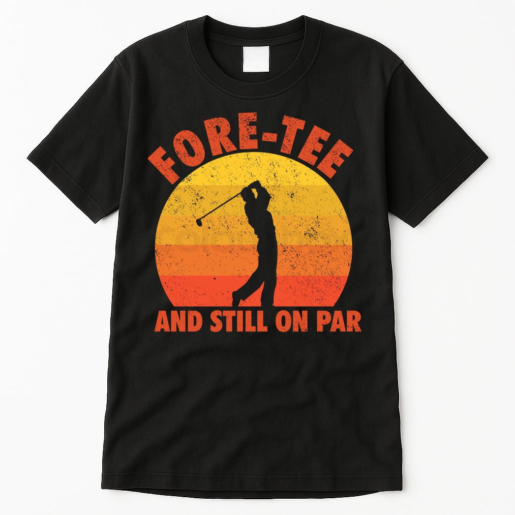 ForeTee And Still On Par Funny 40th Birthday Golfer Tall T-Shirt