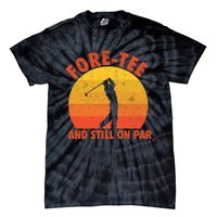 ForeTee And Still On Par Funny 40th Birthday Golfer Tie-Dye T-Shirt