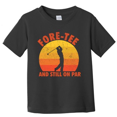 ForeTee And Still On Par Funny 40th Birthday Golfer Toddler T-Shirt