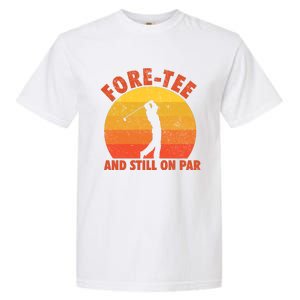 ForeTee And Still On Par Funny 40th Birthday Golfer Garment-Dyed Heavyweight T-Shirt