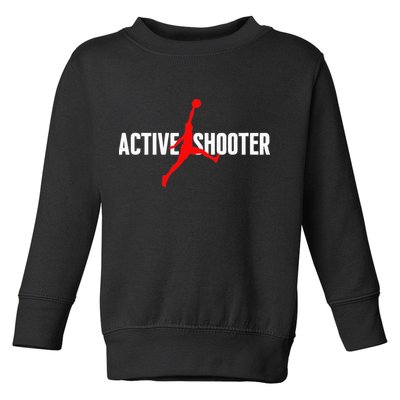 Funny Active Shooter Basketball Lovers sarcasm Toddler Sweatshirt