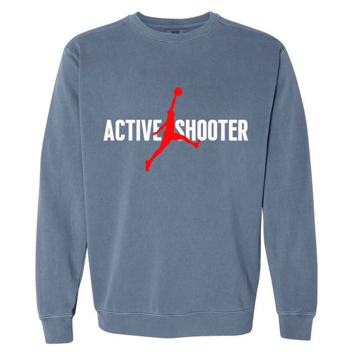 Funny Active Shooter Basketball Lovers sarcasm Garment-Dyed Sweatshirt