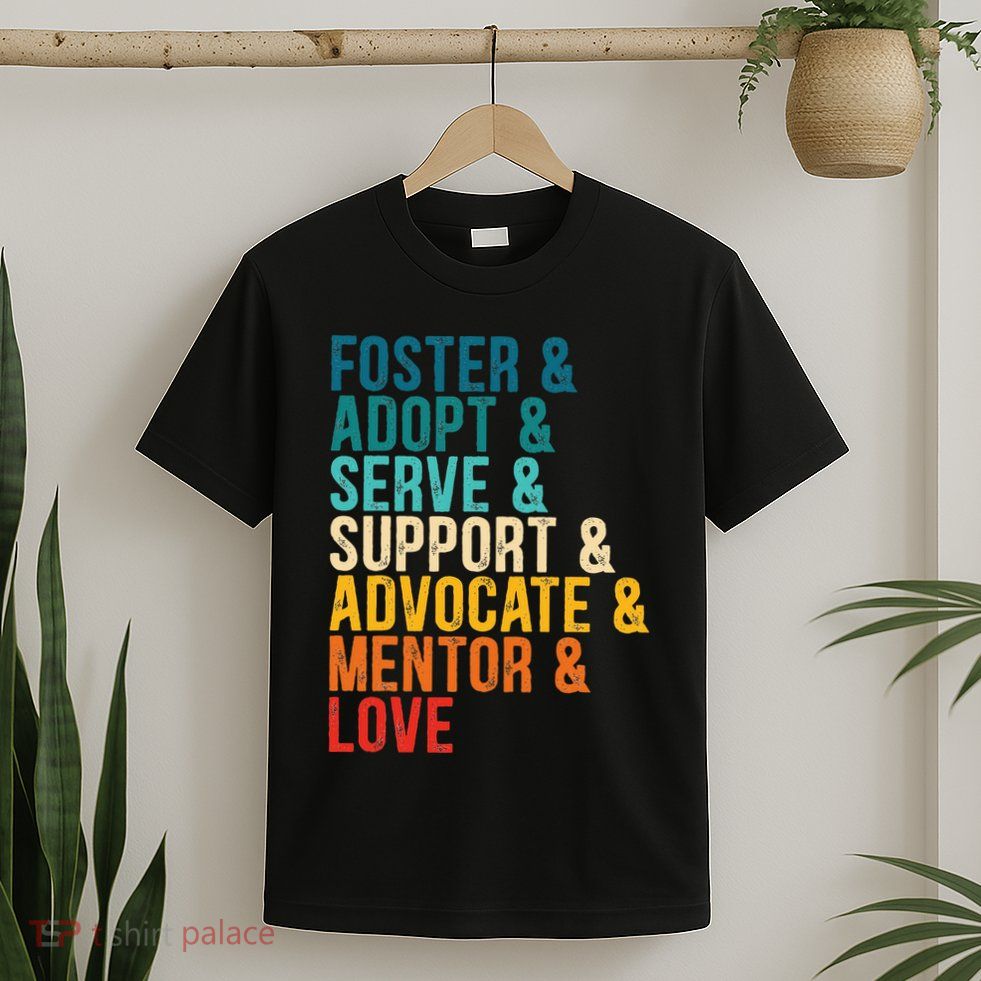 Foster Adopt Serve Support Advocate Mentor Love Adoption T-Shirt