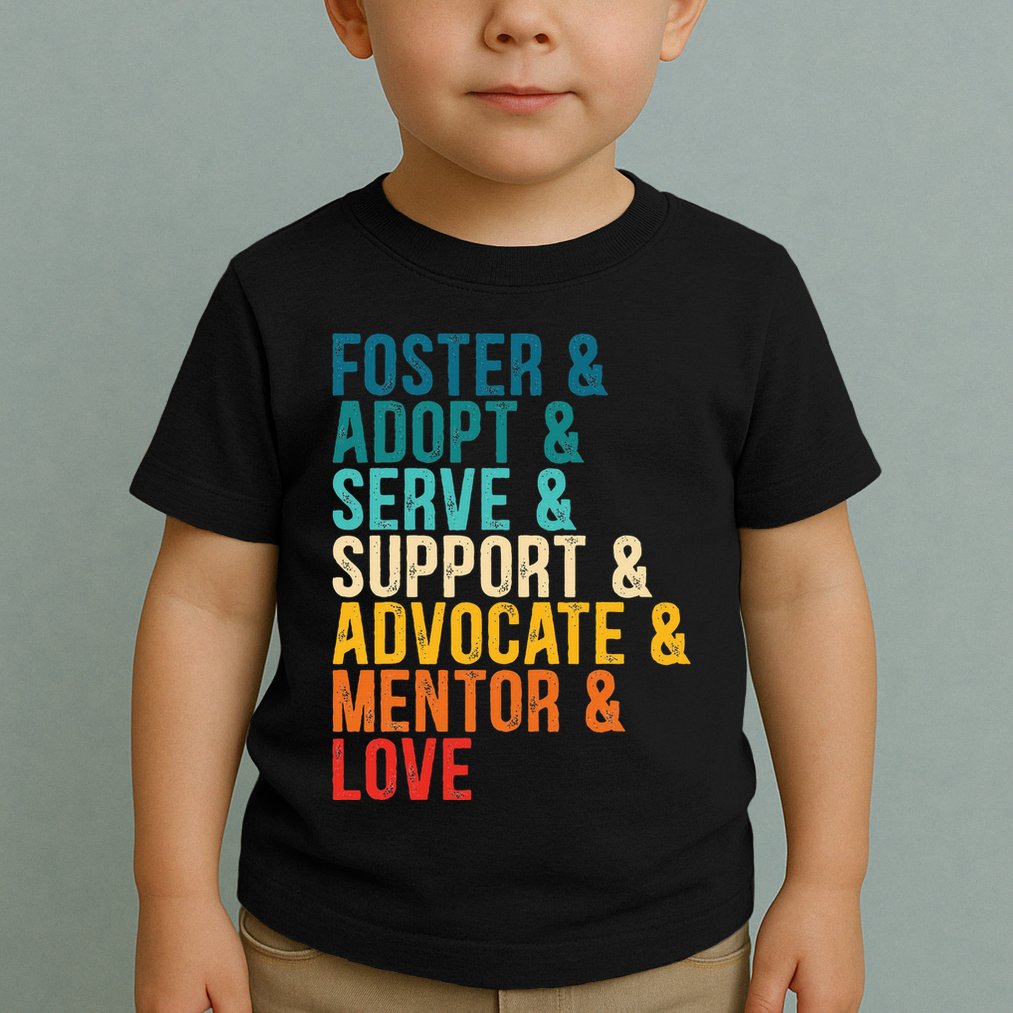 Foster Adopt Serve Support Advocate Mentor Love Adoption Toddler T-Shirt