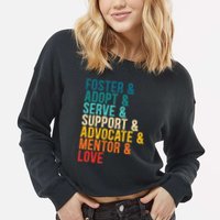 Foster Adopt Serve Support Advocate Mentor Love Adoption Cropped Pullover Crew