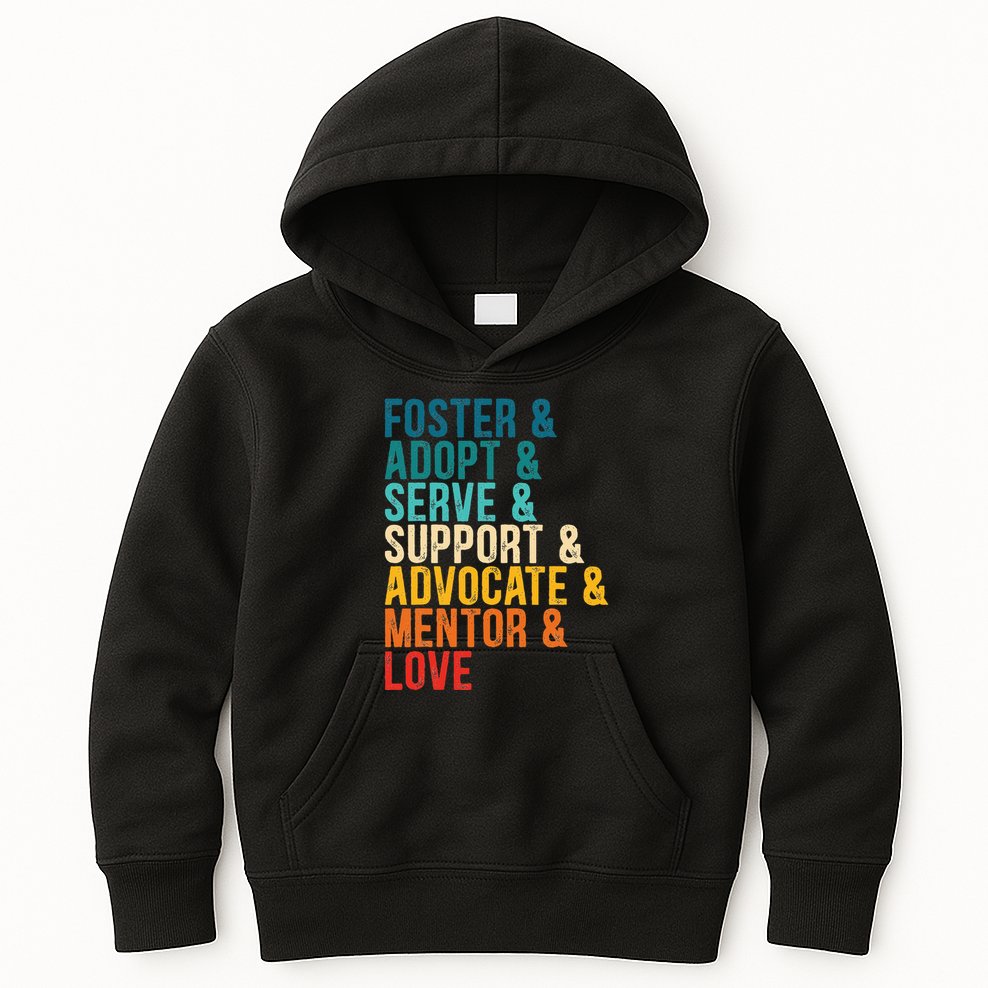 Foster Adopt Serve Support Advocate Mentor Love Adoption Kids Hoodie