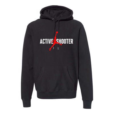 Funny Active Shooter Basketball Lovers Sarcasm Men Women Premium Hoodie