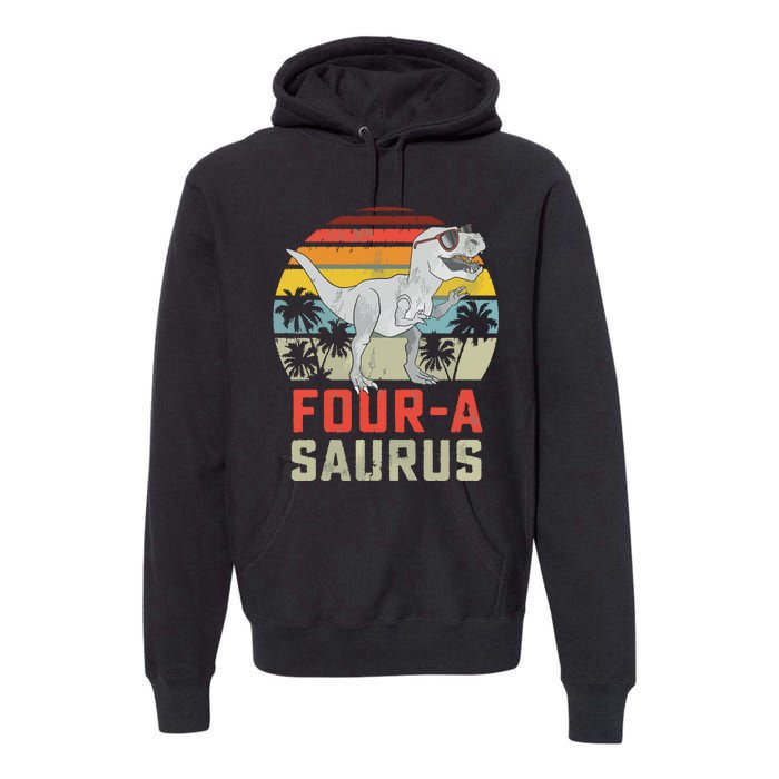 Four A Saurus Birthday T Rex 4 Year Old Dino 4th Dinosaur Premium Hoodie