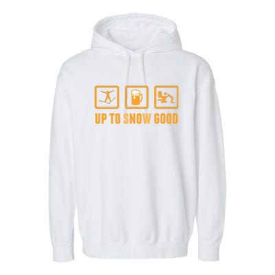 Funny Apres Ski Up To Snow Good Slogan Gift Garment-Dyed Fleece Hoodie