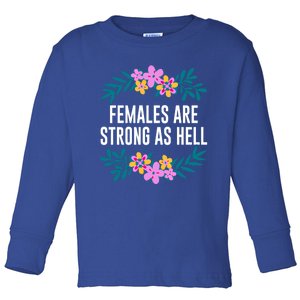 Females Are Strong As Hell Feminist Gender Equality Gift Toddler Long Sleeve Shirt