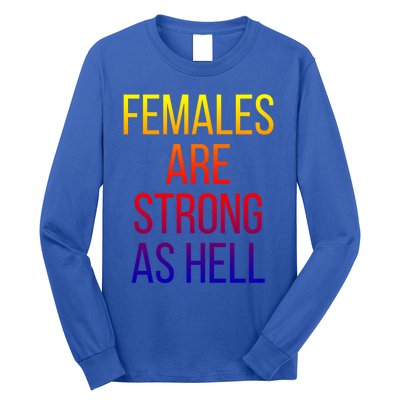 Females Are Strong As Hell Cute Gift Long Sleeve Shirt