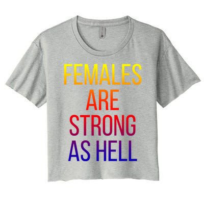 Females Are Strong As Hell Cute Gift Women's Crop Top Tee