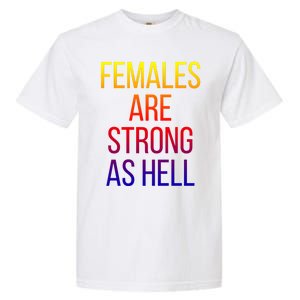 Females Are Strong As Hell Cute Gift Garment-Dyed Heavyweight T-Shirt