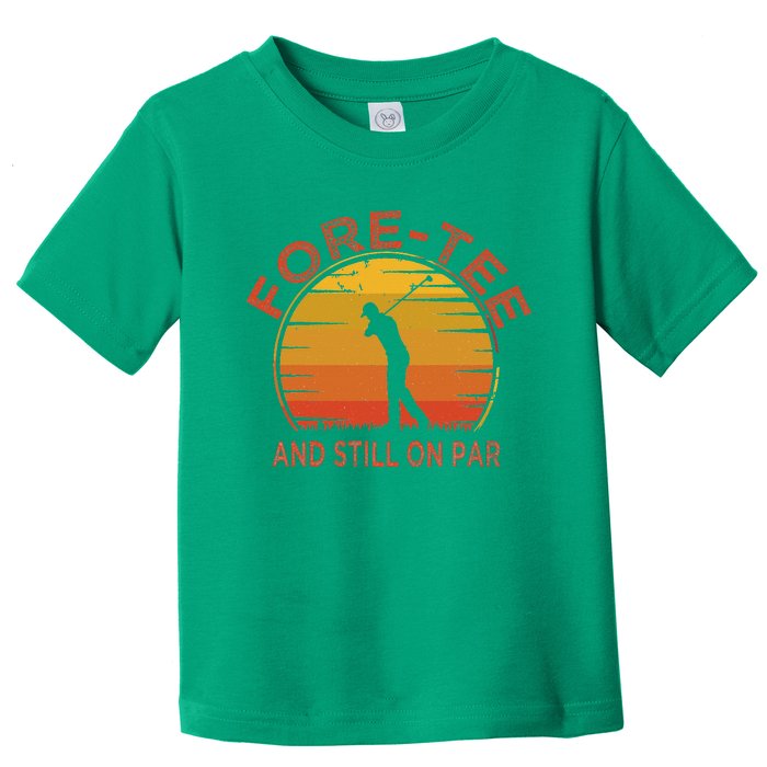 ForeTee And Still On Par Funny 40th Birthday Golfer Toddler T-Shirt