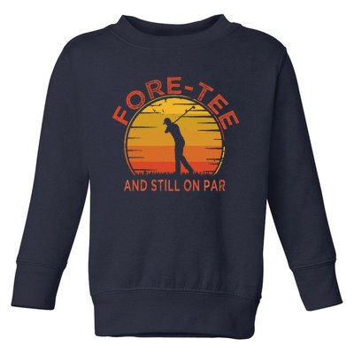 ForeTee And Still On Par Funny 40th Birthday Golfer Toddler Sweatshirt