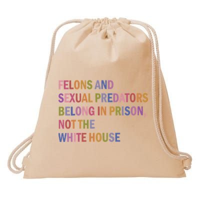 Felons And Sexual Predators Belong In Prison Not The White House Drawstring Bag
