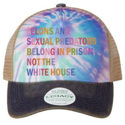 Felons And Sexual Predators Belong In Prison Not The White House Legacy Tie Dye Trucker Hat