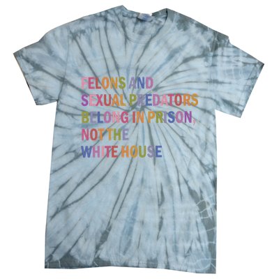 Felons And Sexual Predators Belong In Prison Not The White House Tie-Dye T-Shirt